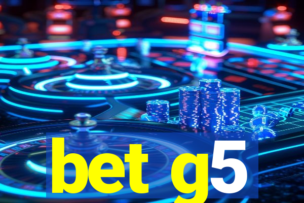 bet g5